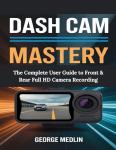 Dash Cam Mastery: Your Complete User Guide
