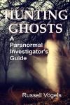 Ghost Hunting: A Paranormal Investigator's Handbook