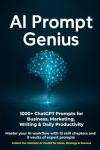 AI Prompt Genius: 1000+ ChatGPT Prompts & Templates for Business, Marketing & Productivity: Master your AI workflow with 12 skill chapters and 9 vaults of expert prompts