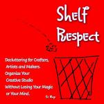 Declutter Your Creative Space with Shelf Respect