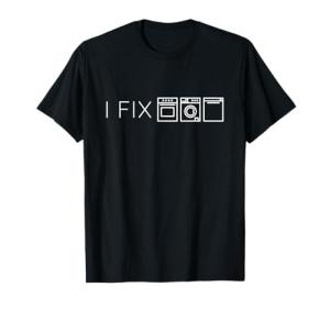 I can fix laundry and kitchen appliances, handyman T-Shirt