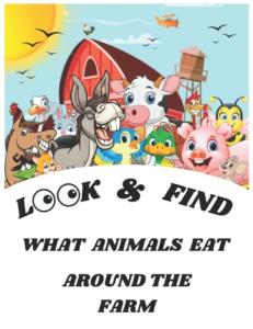 Look and Find What Animals Eat Around The Farm Educational Guessing Game Picture Book for Toddlers: Easy Hidden Piture Creative Learning First Activity Book For One Year Old Kids