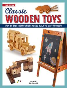 Classic Wooden Toys: Step-by-Step Instructions for 20 Built to Last Projects