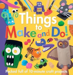 Things to Make and Do! - Arts and Crafts Activity Book for Parents and Kids - 10-Minute Craft Projects with Step-by-Step Instructions and Illustrations
