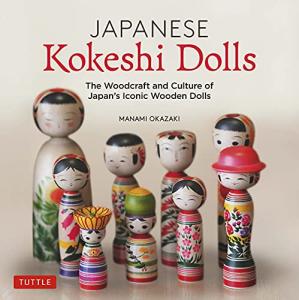 Japanese Kokeshi Dolls: The Woodcraft and Culture of Japan's Iconic Wooden Dolls