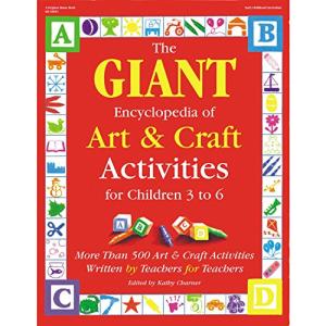 The GIANT Encyclopedia of Art & Craft Activities for Children 3 to 6: More than 500 Art & Craft Activities Written by Teachers for Teachers (The GIANT Series)