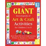 The GIANT Encyclopedia of Art & Craft Activities for Children 3 to 6: More than 500 Art & Craft Activities Written by Teachers for Teachers (The GIANT Series)