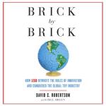 Brick by Brick: How LEGO Rewrote the Rules of Innovation and Conquered the Global Toy Industry