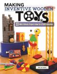 Making Inventive Wooden Toys: 33 Wild & Wacky Projects Ideal for STEAM Education