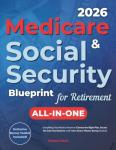Medicare & Social Security Blueprint for Retirement: Everything You Need to Know to Choose the Right Plan, Access the Care You Deserve, and Make Smart, Money-Saving Choices