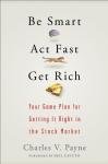 Be Smart, Act Fast, Get Rich: Your Game Plan for Getting It Right in the Stock Market