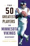 50 Legendary Players in Minnesota Vikings History