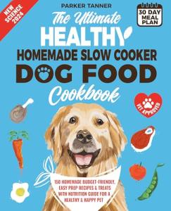 Healthy Slow Cooker Dog Food Cookbook with 150 Recipes