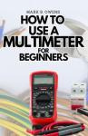 Beginner's Guide to Using Your Digital Multimeter