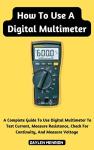 Digital Multimeter User Guide: Test Current, Voltage, Resistance