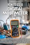 Beginner's Guide to Using a Digital Multimeter