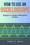 Beginner's Guide to Using an Oscilloscope