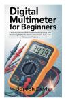 Beginner's Digital Multimeter Guide for Home Projects