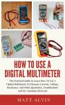 Digital Multimeter Basics: Measure and Troubleshoot Easily