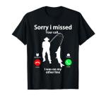 Sorry I Missed Your Call Was On Other Line Men Women Fishing T-Shirt
