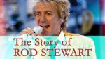 The Story of Rod Stewart