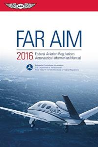 FAR/AIM 2016: FAA Regulations & Aeronautical Info