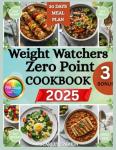 Weight Watchers Zero Point Cookbook 2025: 180+ Recipes