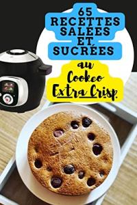 Savory and Sweet Recipes for Cookéo Extra Crisp