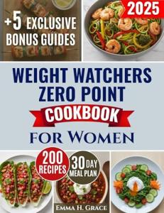 Weight Watchers Zero Point Cookbook: Easy, Guilt-Free Recipes