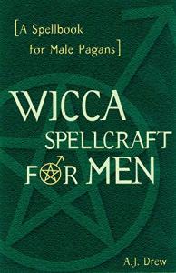 Spellbook for Men: Wicca Spellcraft Guide