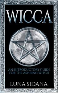 Wicca: A Beginner's Guide for Aspiring Witches