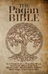 The Pagan Bible: Your Guide to Wicca and Magic