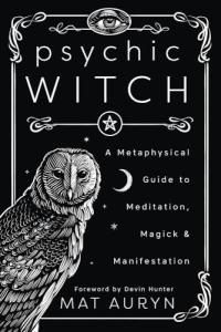 Psychic Witch: Your Guide to Meditation and Magick