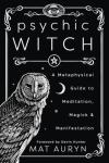 Psychic Witch: Your Guide to Meditation and Magick