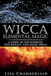 Elemental Magic Guide for Wiccans and Pagans