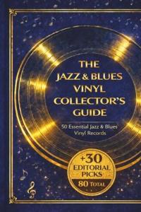 The Jazz & Blues Vinyl Collector's Guide: 50 Essential Jazz & Blues Vinyl Records