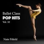Ballet Class Pop Hits, Vol. 10