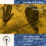 Southern Journey V. 3: 61 Highway Mississippi - Delta Country Blues, Spirituals, Work Songs & Dance Music