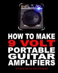 Build Your Own 9 Volt Portable Guitar Amplifier