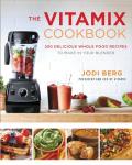 Vitamix Cookbook: 250 Whole Food Blender Recipes