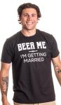 Beer Me, I’m Getting Married T-Shirt for Grooms