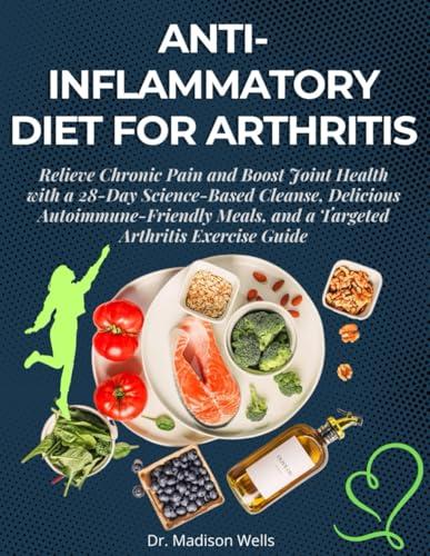 Arthritis Relief: 28-Day Anti-Inflammatory Meal Plan