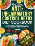 Cortisol Detox Cookbook: 4-Week Hormone-Balancing Meal Plan