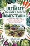 The Ultimate Beginner's Guide to Homesteading: A Step-by-Step Path to Start a Pocket Farm, Grow Organic Food, and Achieve Self Sufficiency - Even on a Tight Budget (Pocket Farms)