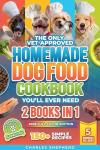 Vet-Approved Homemade Dog Food Cookbook: 150+ Recipes