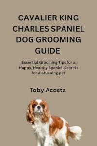 Cavalier King Charles Spaniel Grooming Guide