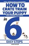 Crate Training Your Puppy in 6 Simple Steps