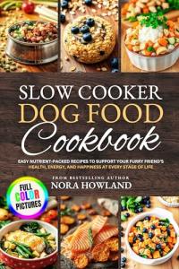 Easy Slow Cooker Recipes for Healthy Dogs