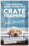 Positive Crate Training Guide for Dogs and Puppies