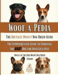 Woof-a-Pedia: The Brutally Honest Dog Breed Guide: A Comprehensive Guide to Choosing the RIGHT Dog for Your Lifestyle (The Zero Woofs Given Dog Breed Library)